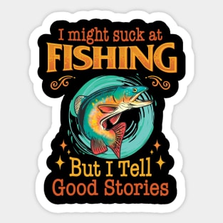 I might suck at fishing, but I tell good stories - Fishing Sticker